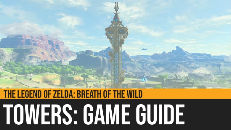 The Legend Of Zelda Breath Of The Wild Towers Guide