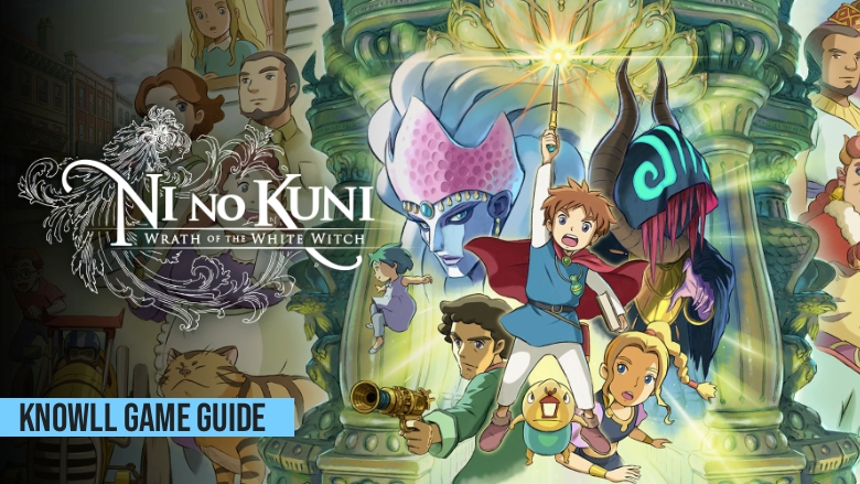 Ni no Kuni: Wrath of the White Witch - Game Guide