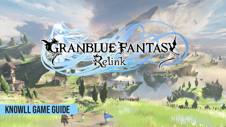 Granblue Fantasy: Relink - Game Guide