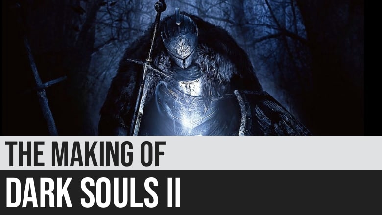 The Making of Dark Souls II