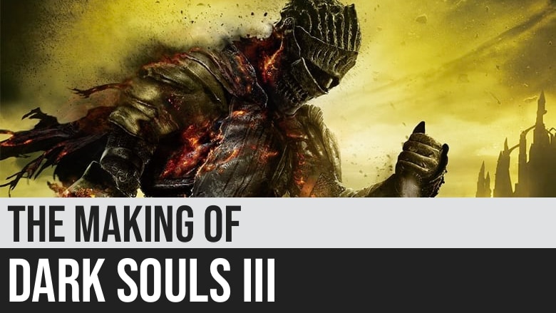 The Making of Dark Souls III