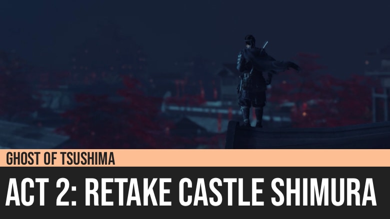 Ghost of Tsushima: Act 2 - Retake Castle Shimura