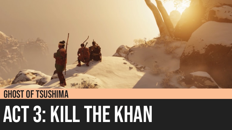 Ghost of Tsushima: Act 3 - Kill the Khan
