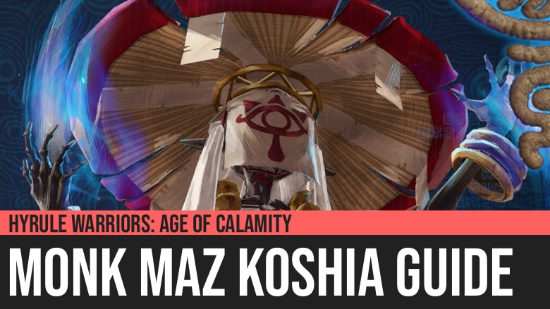 Hyrule Warriors: Age of Calamity - Monk Maz Koshia Guide